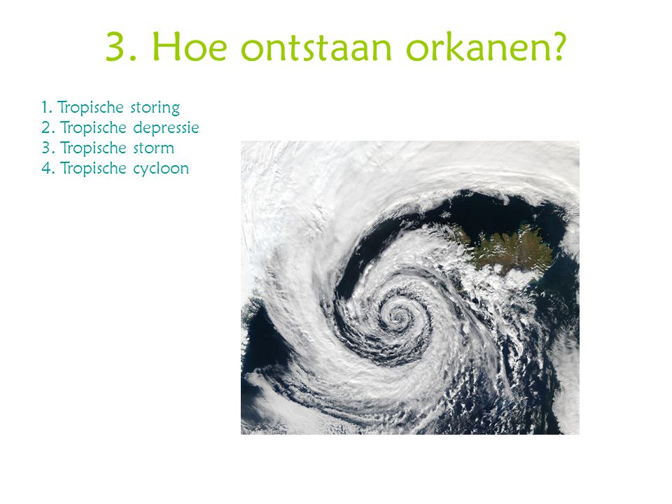 3. Hoe ontstaan orkanen 1. Tropische storing 2. Tropische depressie