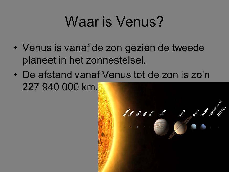 Waar is Venus. Venus is vanaf de zon gezien de tweede planeet in het zonnestelsel.