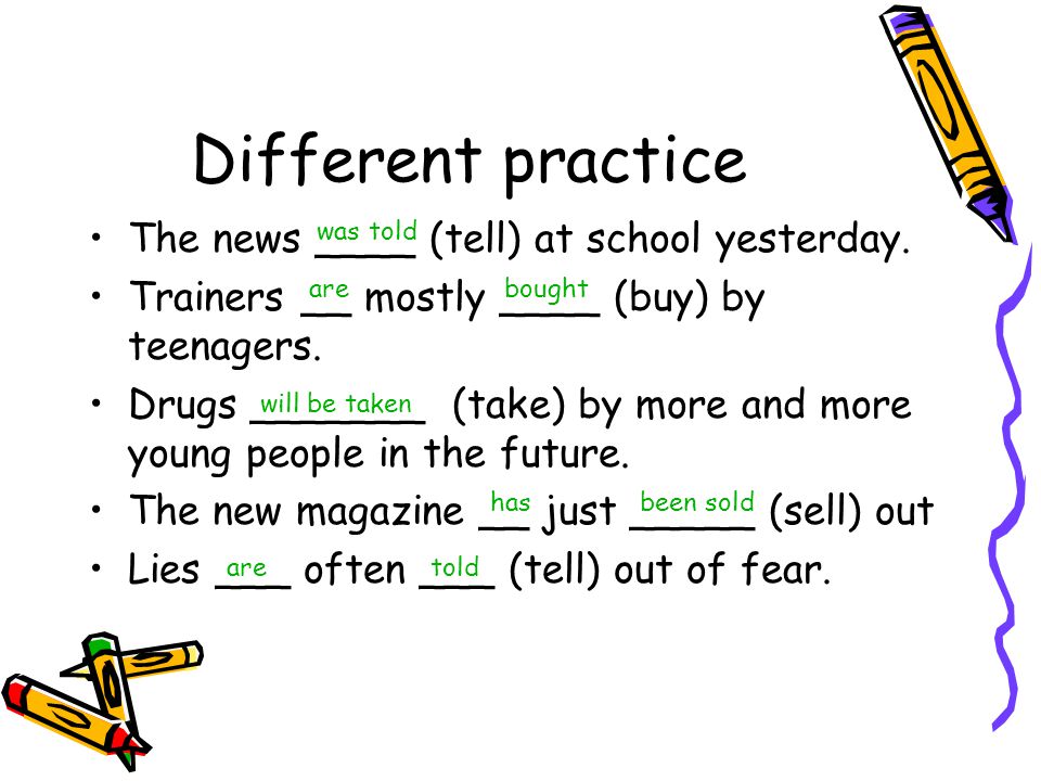 Different practice The news ____ (tell) at school yesterday.