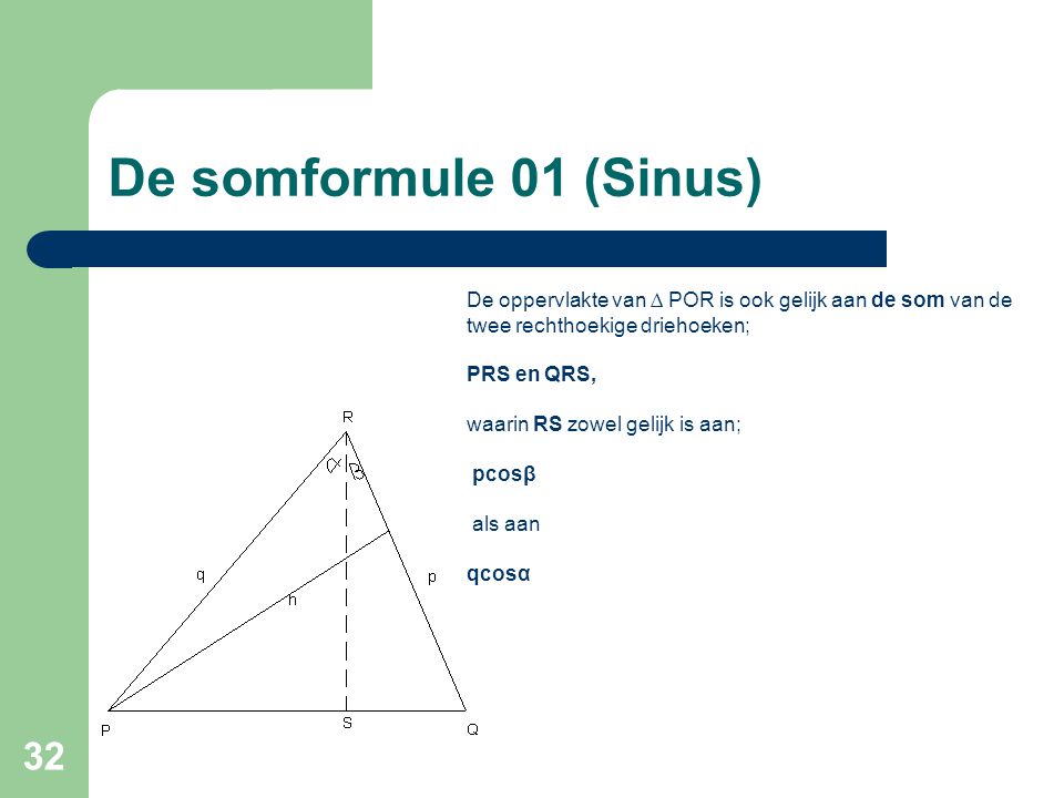 De somformule 01 (Sinus) De oppervlakte van ∆ POR is ook gelijk aan de som van de twee rechthoekige driehoeken;