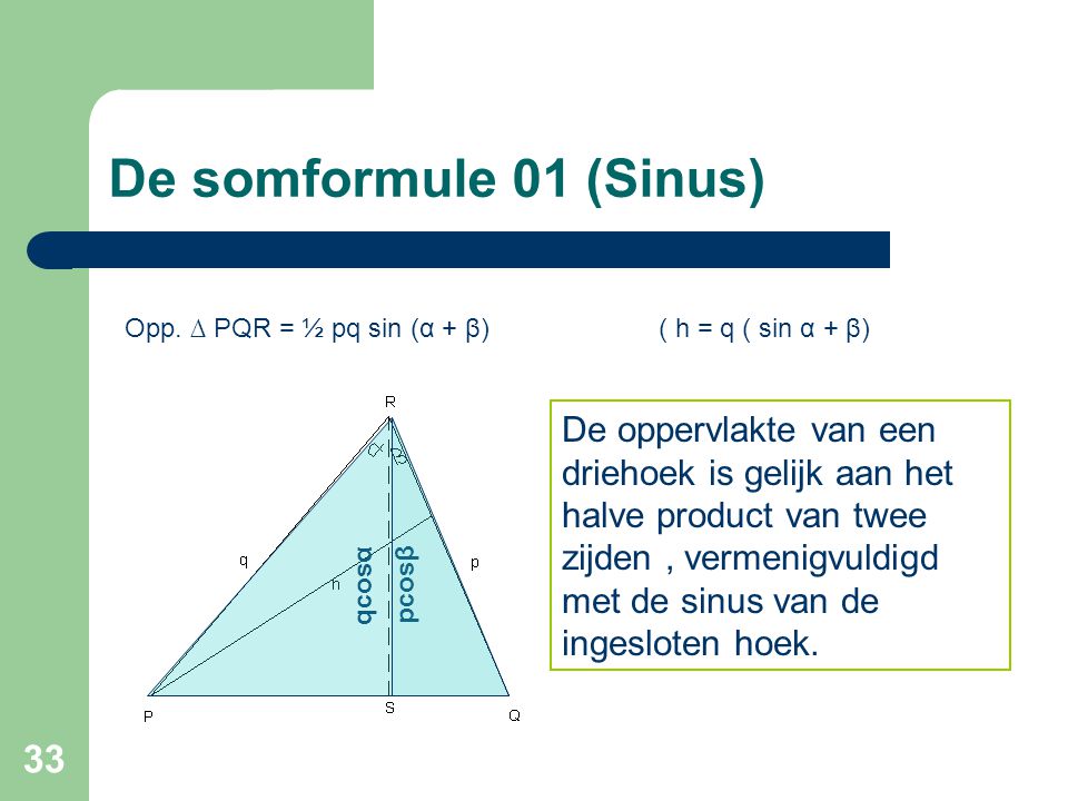 De somformule 01 (Sinus) Opp. ∆ PQR = ½ pq sin (α + β) ( h = q ( sin α + β)