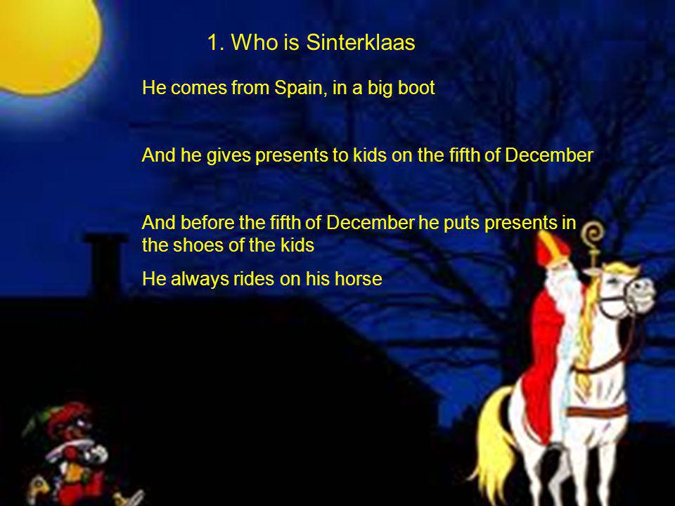 1. Who is Sinterklaas He comes from Spain, in a big boot