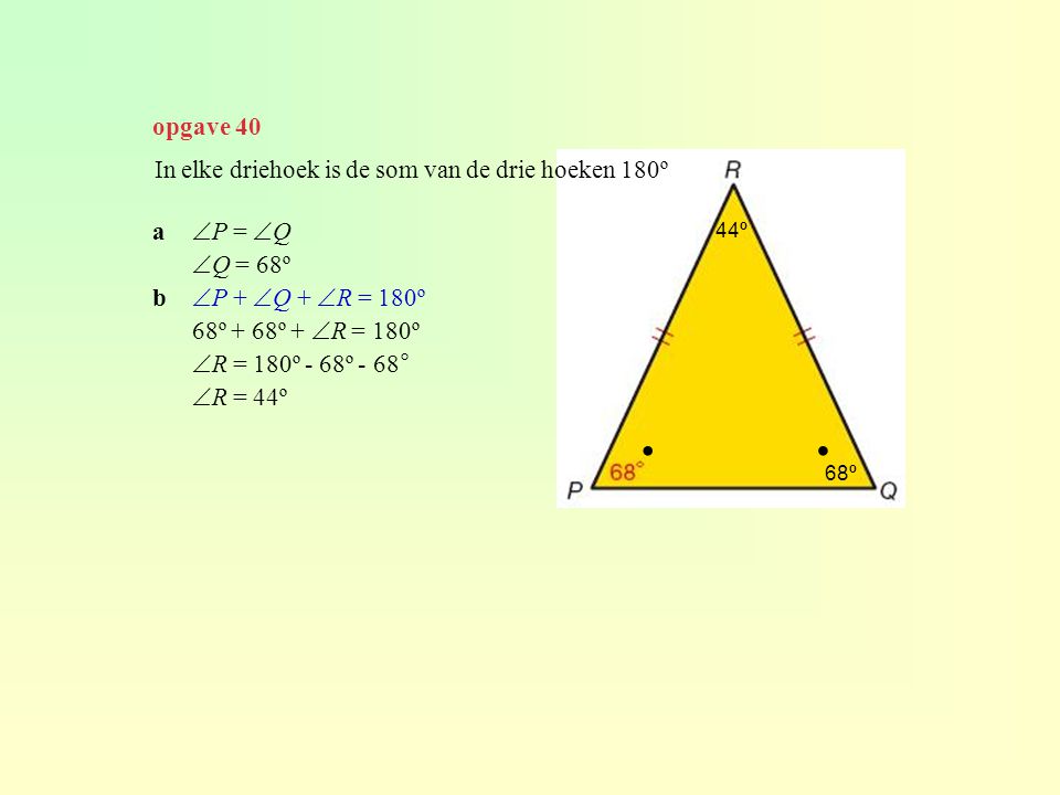 ∙ ∙ opgave 40 In elke driehoek is de som van de drie hoeken 180º