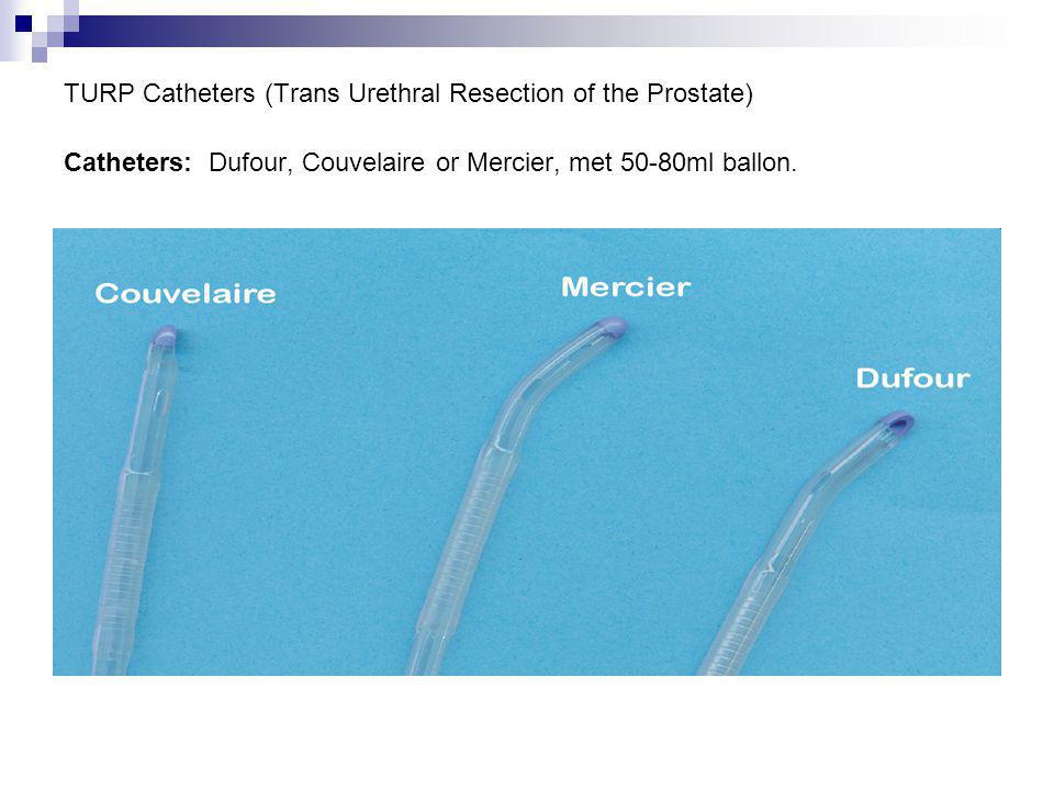 TURP Catheters (Trans Urethral Resection of the Prostate) Catheters: Dufour, Couvelaire or Mercier, met 50-80ml ballon.
