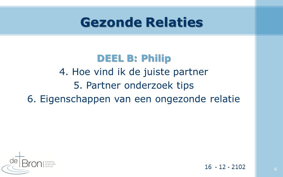 Gezonde Relaties DEEL B: Philip 4. Hoe vind ik de juiste partner 5. Partner onderzoek tips 6. Eigenschappen van een ongezonde relatie