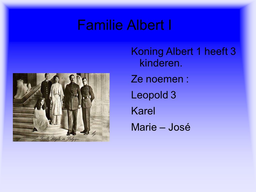 Familie Albert I Koning Albert 1 heeft 3 kinderen. Ze noemen :