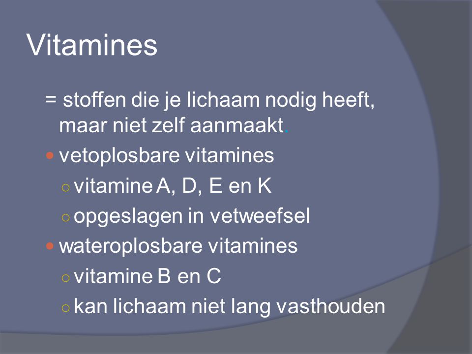 Vitamines = stoffen die je lichaam nodig heeft, maar niet zelf aanmaakt. vetoplosbare vitamines. vitamine A, D, E en K.