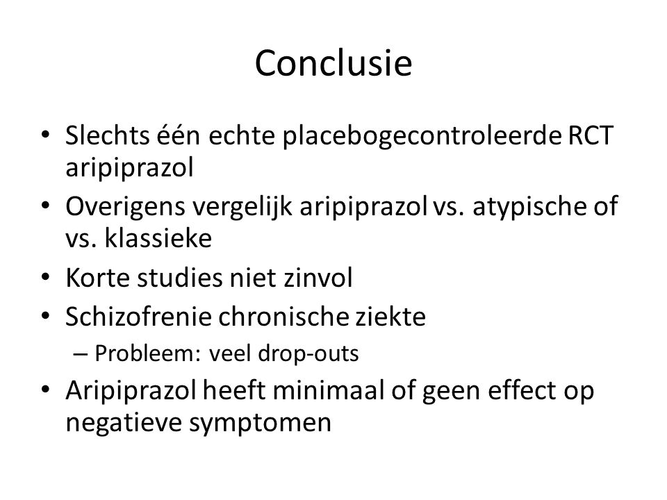 Conclusie Slechts één echte placebogecontroleerde RCT aripiprazol