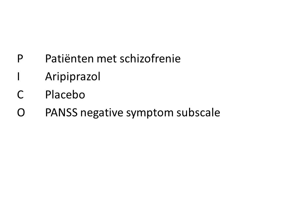 P Patiënten met schizofrenie I Aripiprazol C Placebo O PANSS negative symptom subscale