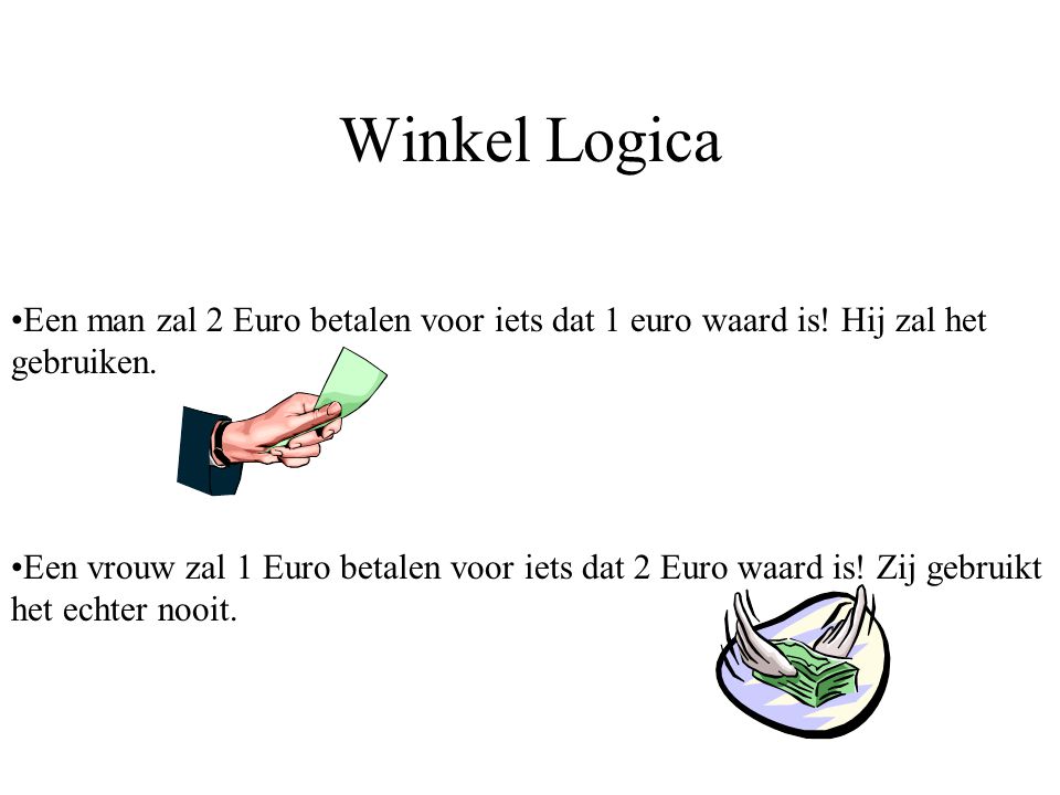 Winkel Logica Een man zal 2 Euro betalen voor iets dat 1 euro waard is! Hij zal het gebruiken.