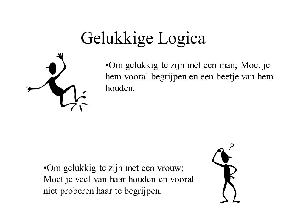 Gelukkige Logica Om gelukkig te zijn met een man; Moet je hem vooral begrijpen en een beetje van hem houden.