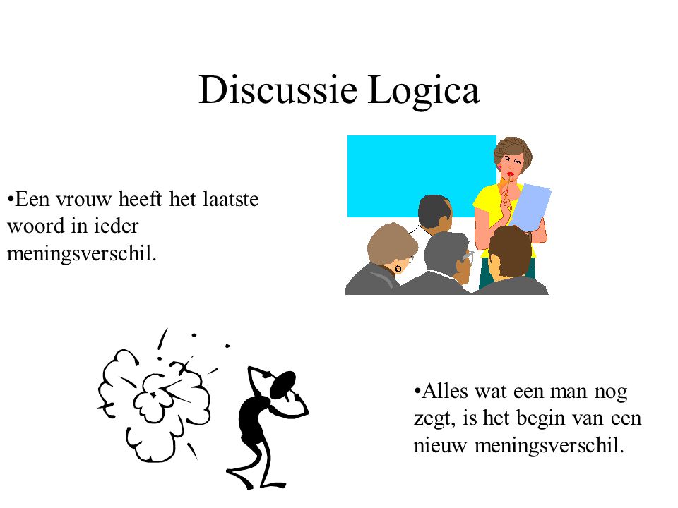 Discussie Logica Een vrouw heeft het laatste woord in ieder meningsverschil.