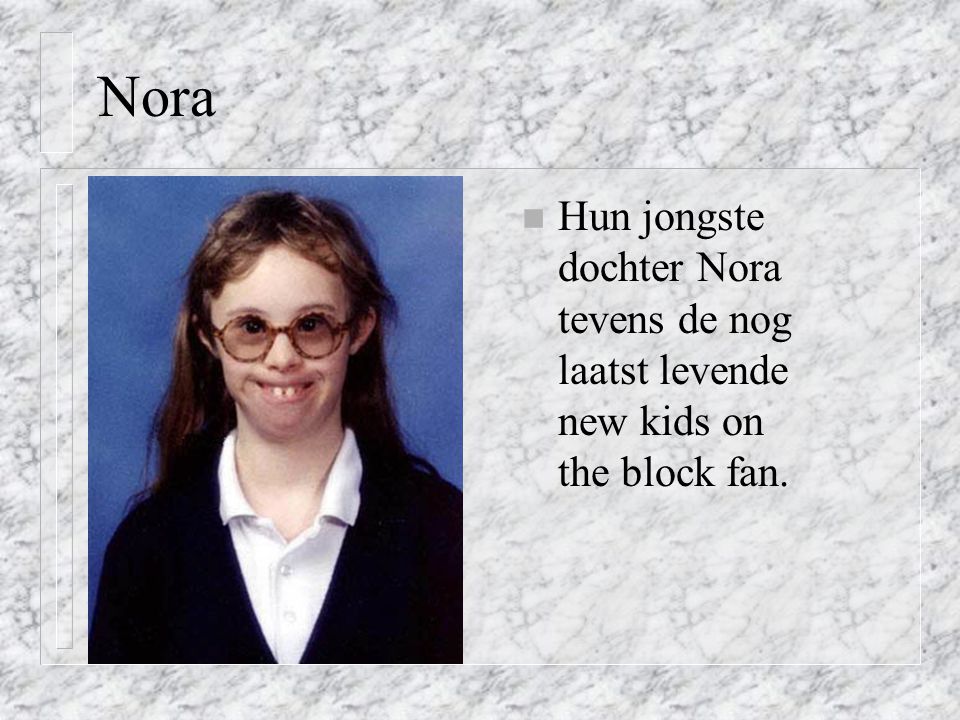 Nora Hun jongste dochter Nora tevens de nog laatst levende new kids on the block fan.