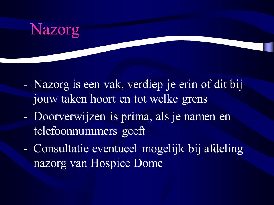 Nazorg Nazorg is een vak, verdiep je erin of dit bij jouw taken hoort en tot welke grens.