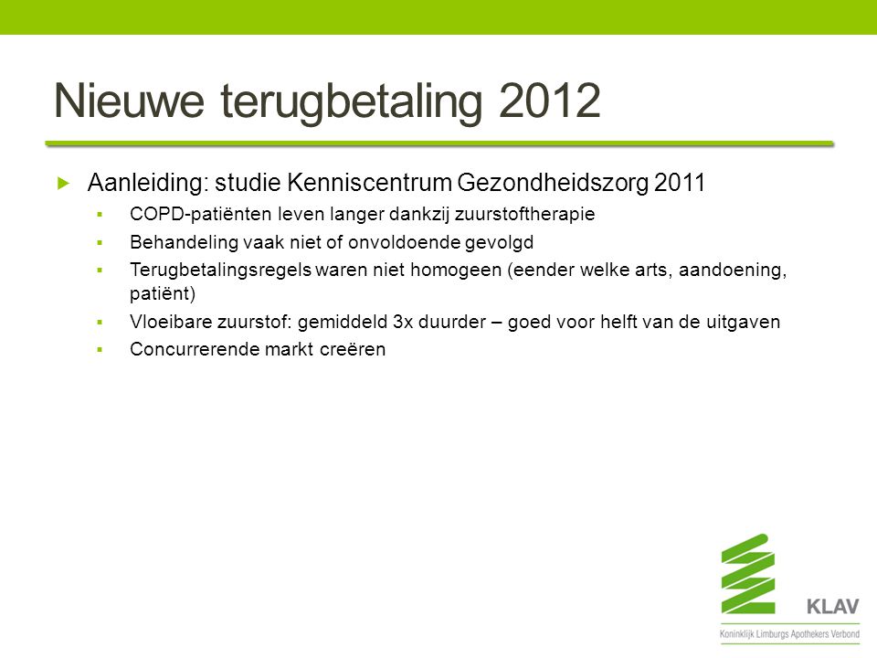 Nieuwe terugbetaling 2012 Aanleiding: studie Kenniscentrum Gezondheidszorg COPD-patiënten leven langer dankzij zuurstoftherapie.