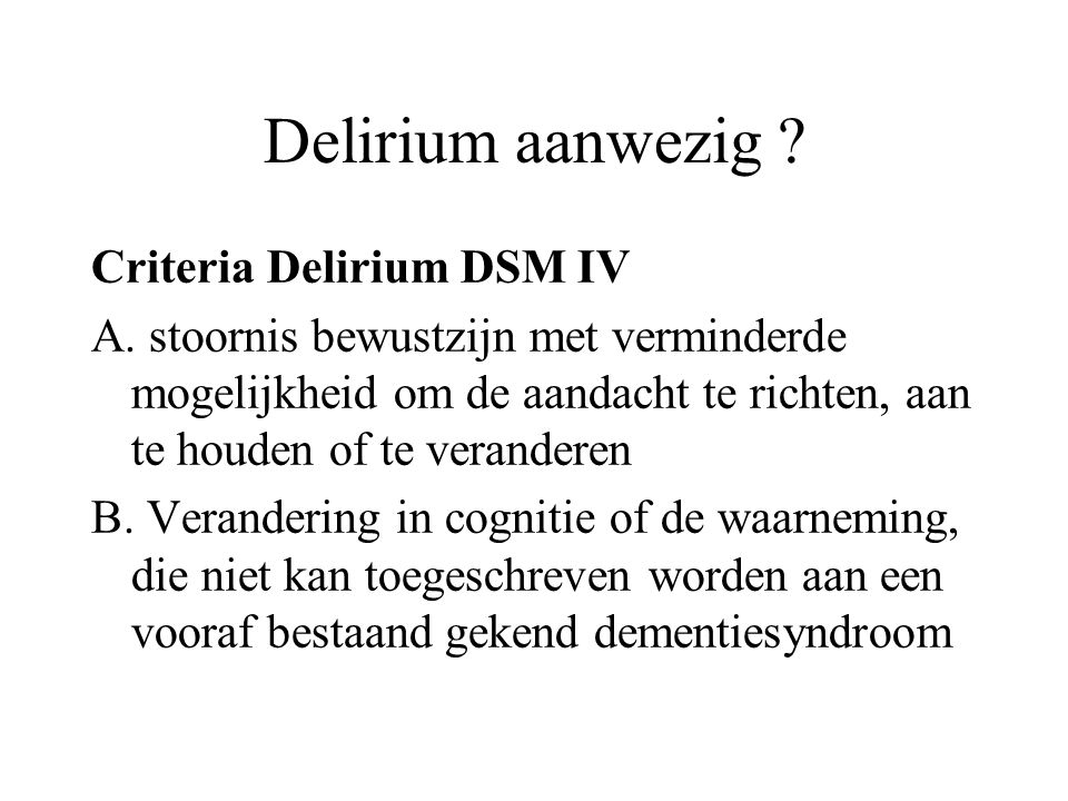 Delirium aanwezig Criteria Delirium DSM IV