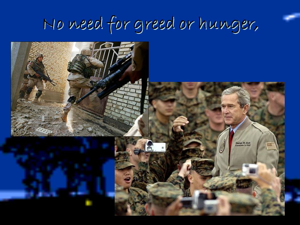 No need for greed or hunger,