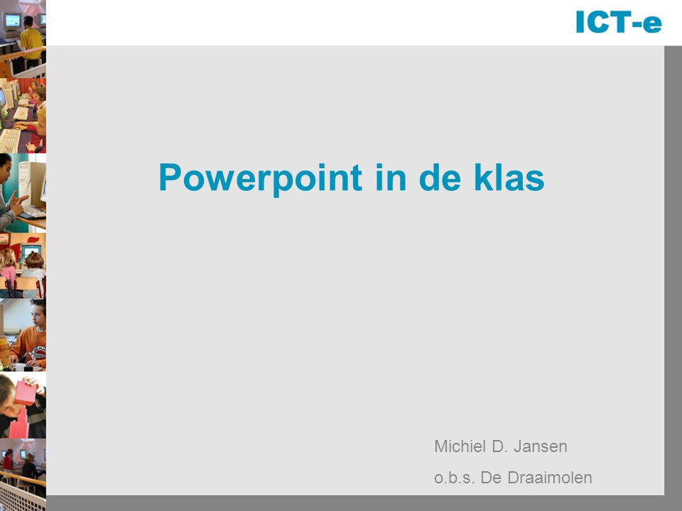 Powerpoint in de klas Michiel D. Jansen o.b.s. De Draaimolen