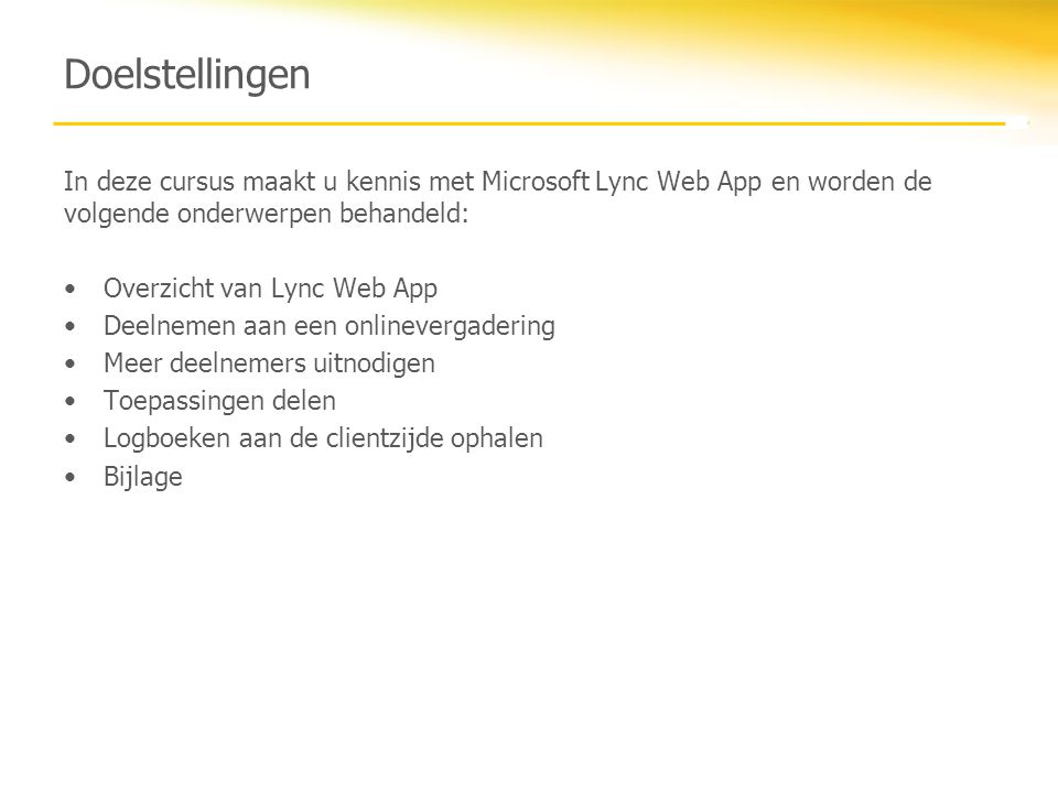 Doelstellingen In deze cursus maakt u kennis met Microsoft Lync Web App en worden de volgende onderwerpen behandeld: