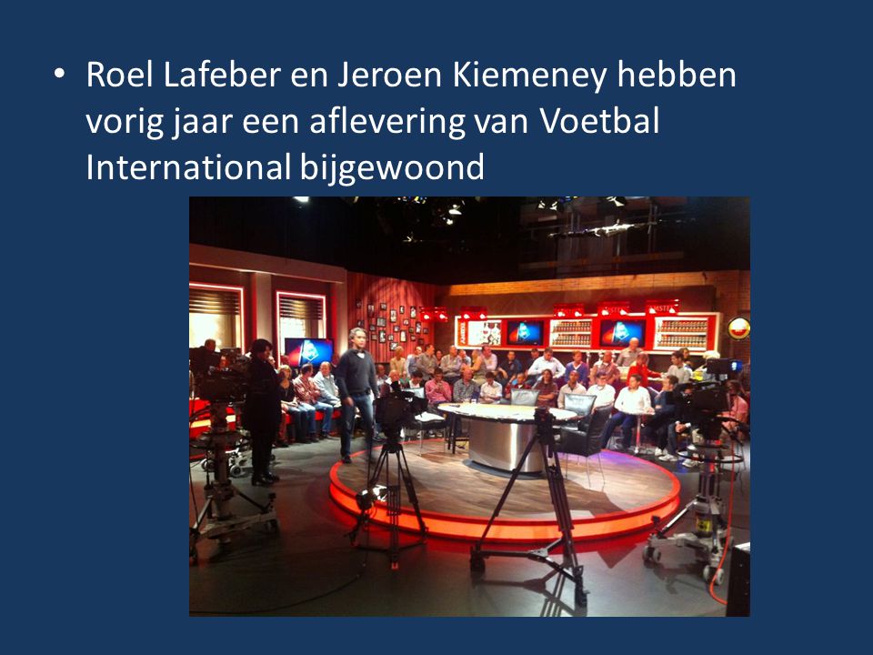 Roel Lafeber en Jeroen Kiemeney hebben vorig jaar een aflevering van Voetbal International bijgewoond