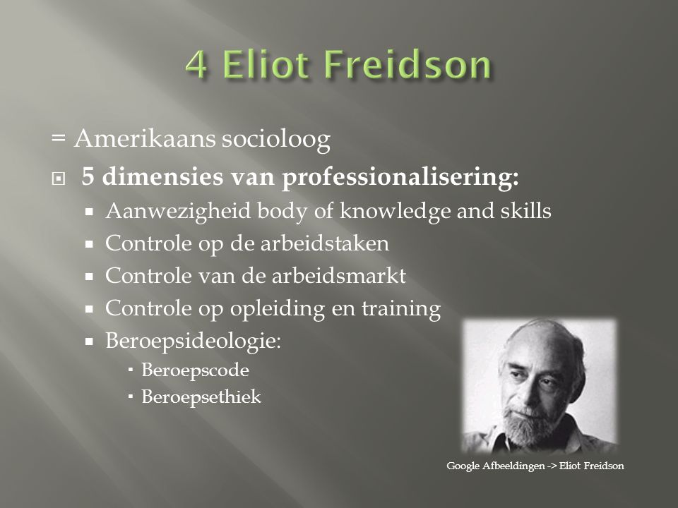 4 Eliot Freidson = Amerikaans socioloog