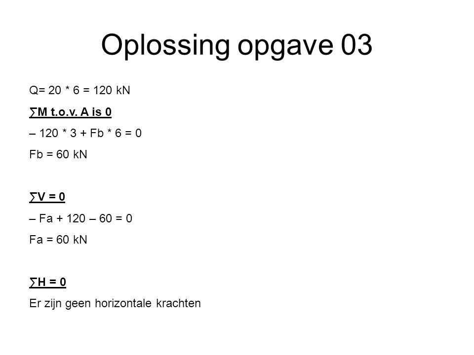 Oplossing opgave 03 Q= 20 * 6 = 120 kN ∑M t.o.v. A is 0