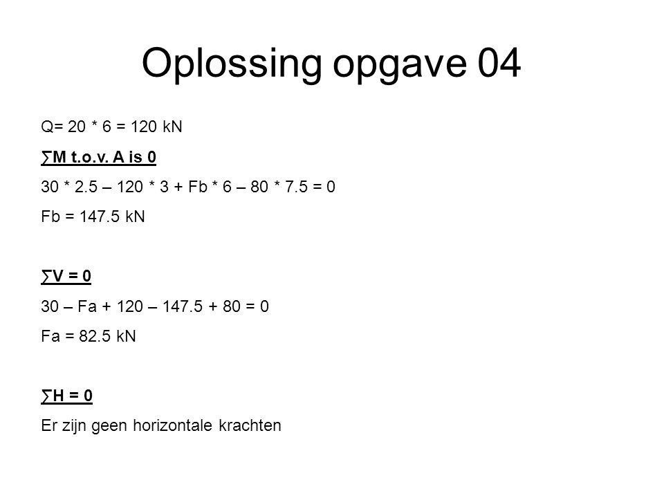 Oplossing opgave 04 Q= 20 * 6 = 120 kN ∑M t.o.v. A is 0