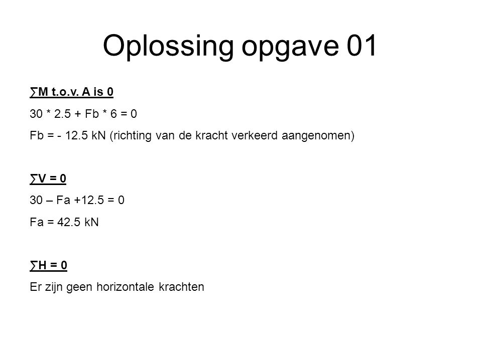 Oplossing opgave 01 ∑M t.o.v. A is 0 30 * Fb * 6 = 0