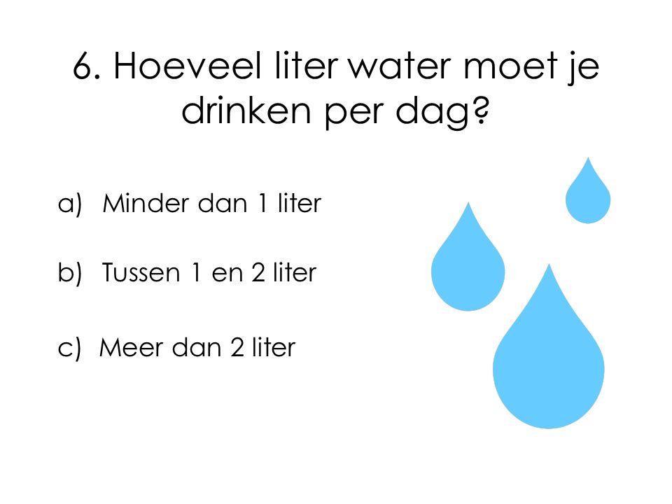 6. Hoeveel liter water moet je drinken per dag
