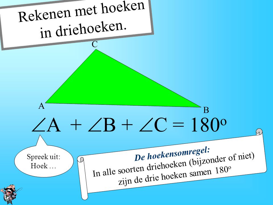 A + B + C = 180o Rekenen met hoeken in driehoeken. C A B
