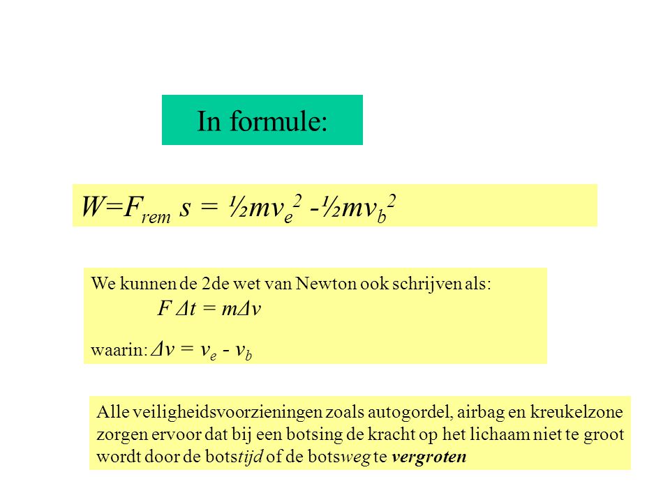 In formule: W=Frem s = ½mve2 -½mvb2 F Δt = mΔv