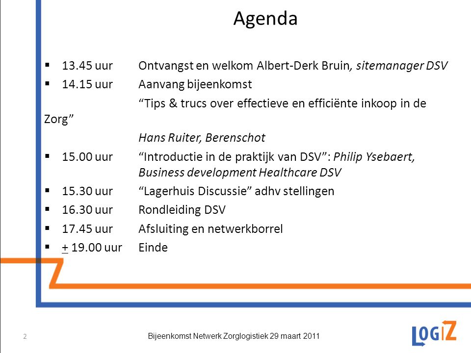 Agenda uur Ontvangst en welkom Albert-Derk Bruin, sitemanager DSV uur Aanvang bijeenkomst.