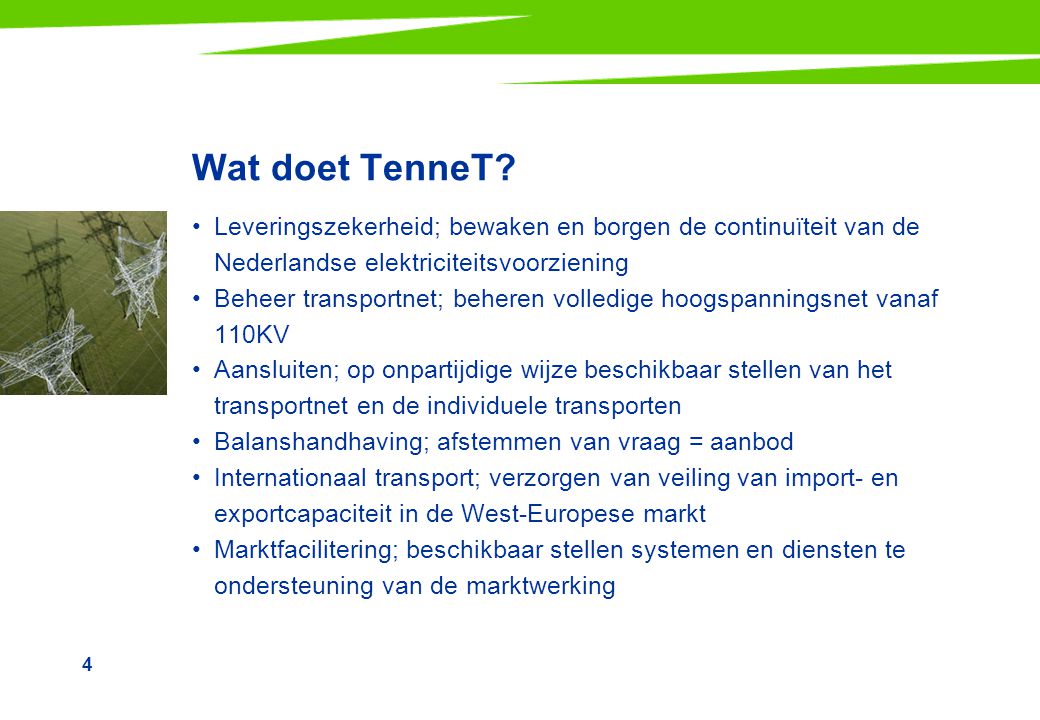 Wat doet TenneT Leveringszekerheid; bewaken en borgen de continuïteit van de Nederlandse elektriciteitsvoorziening.