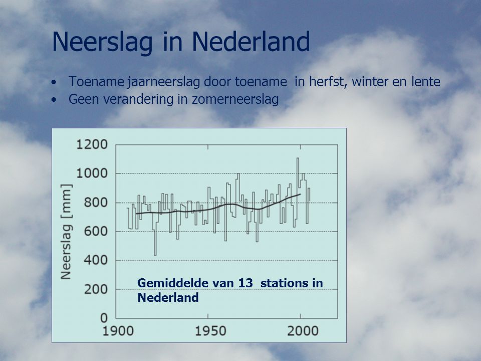 Neerslag in Nederland Toename jaarneerslag door toename in herfst, winter en lente. Geen verandering in zomerneerslag.