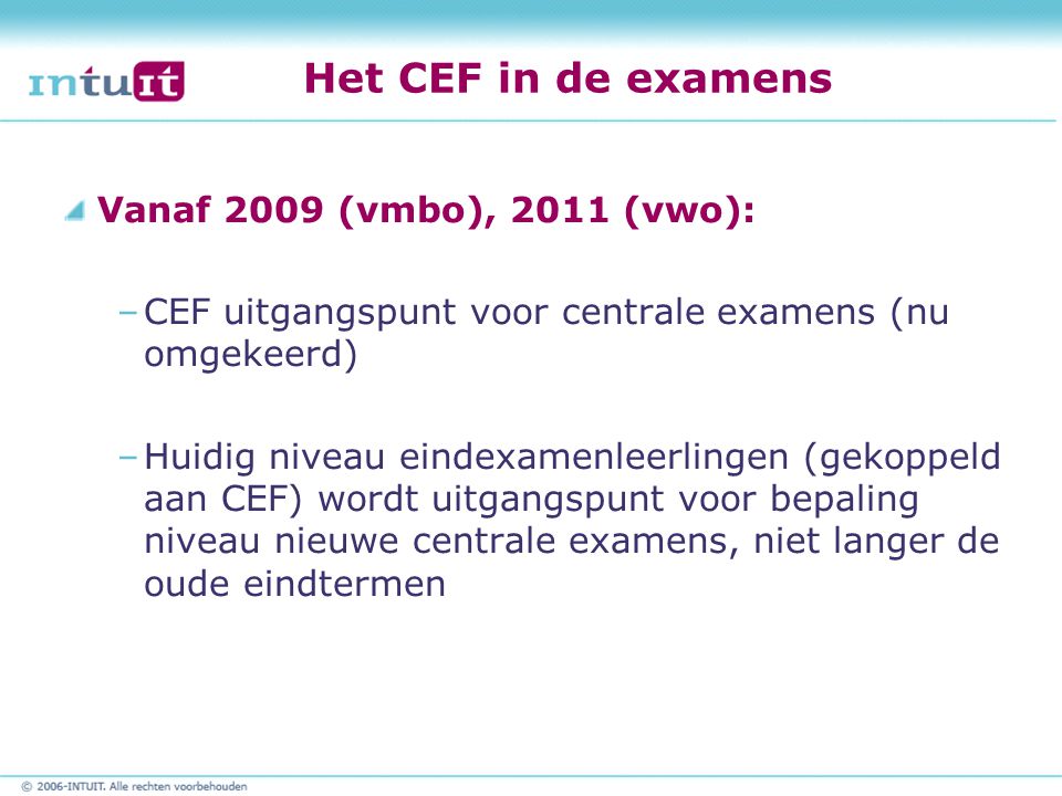 Het CEF in de examens Vanaf 2009 (vmbo), 2011 (vwo):