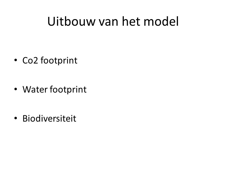 Uitbouw van het model Co2 footprint Water footprint Biodiversiteit