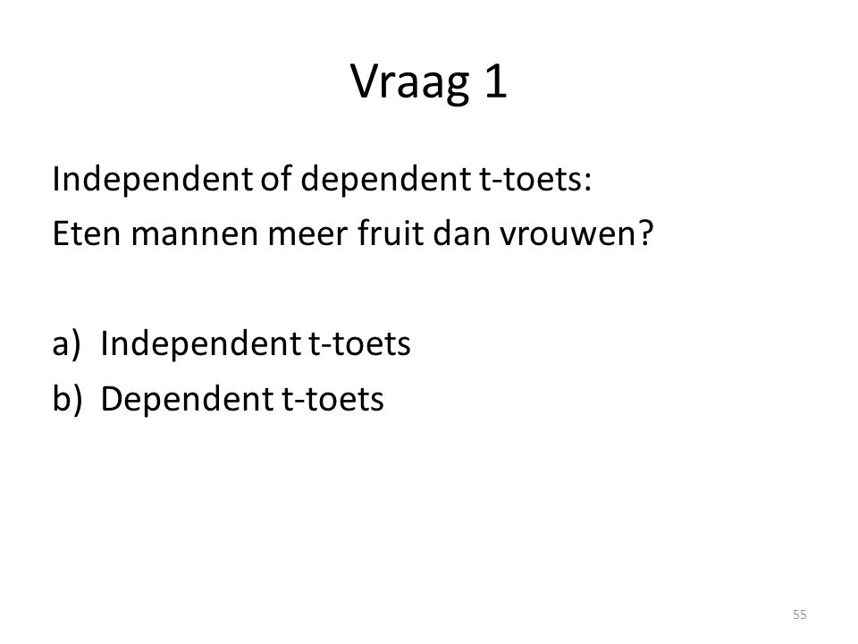 Vraag 1 Independent of dependent t-toets: