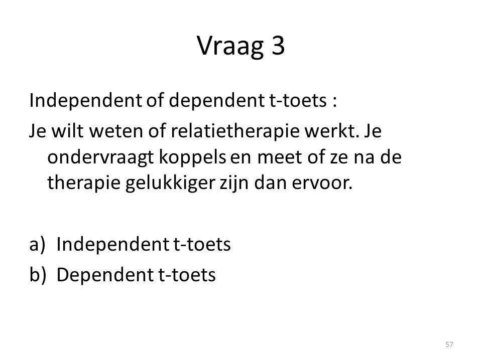 Vraag 3 Independent of dependent t-toets :
