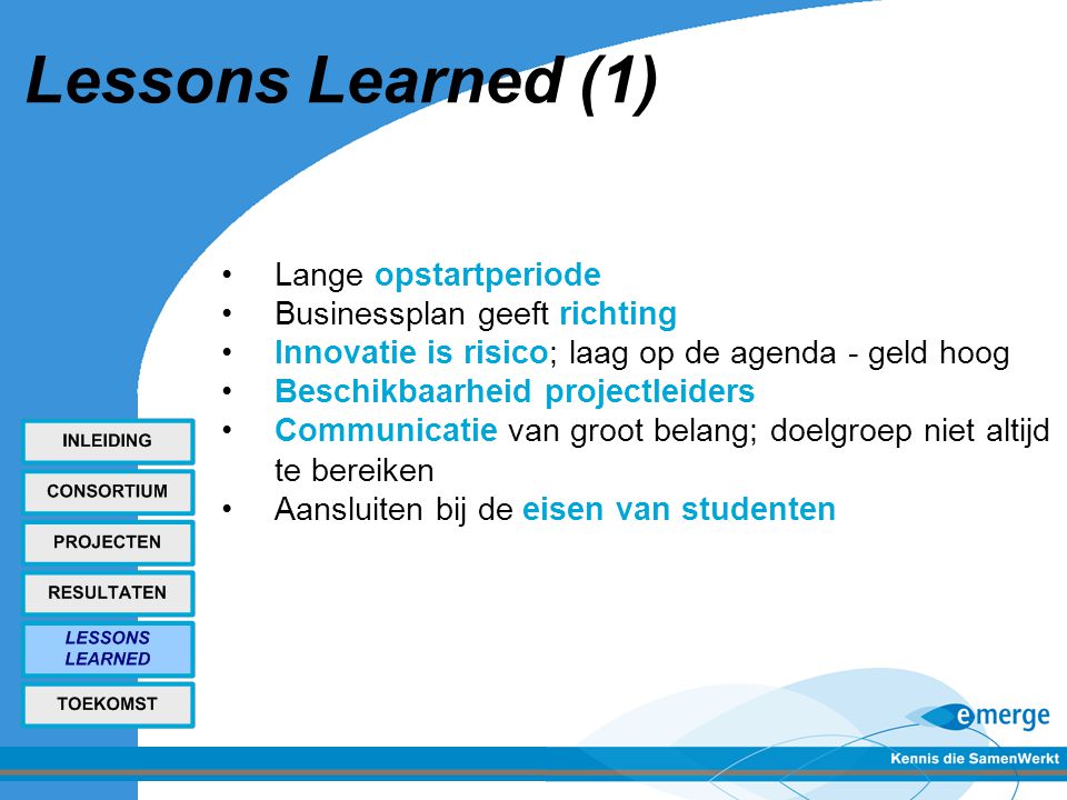 Lessons Learned (1) Lange opstartperiode Businessplan geeft richting