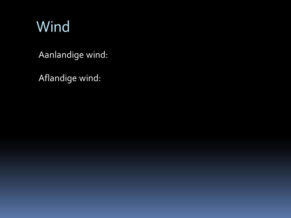 Wind Aanlandige wind: Aflandige wind: