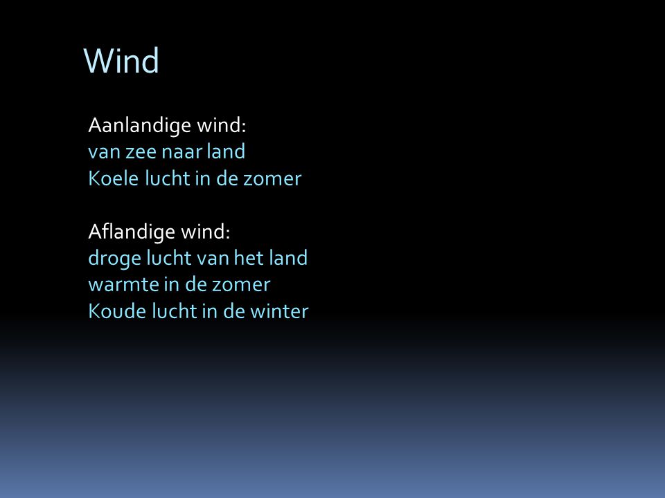 Wind Aanlandige wind: van zee naar land Koele lucht in de zomer
