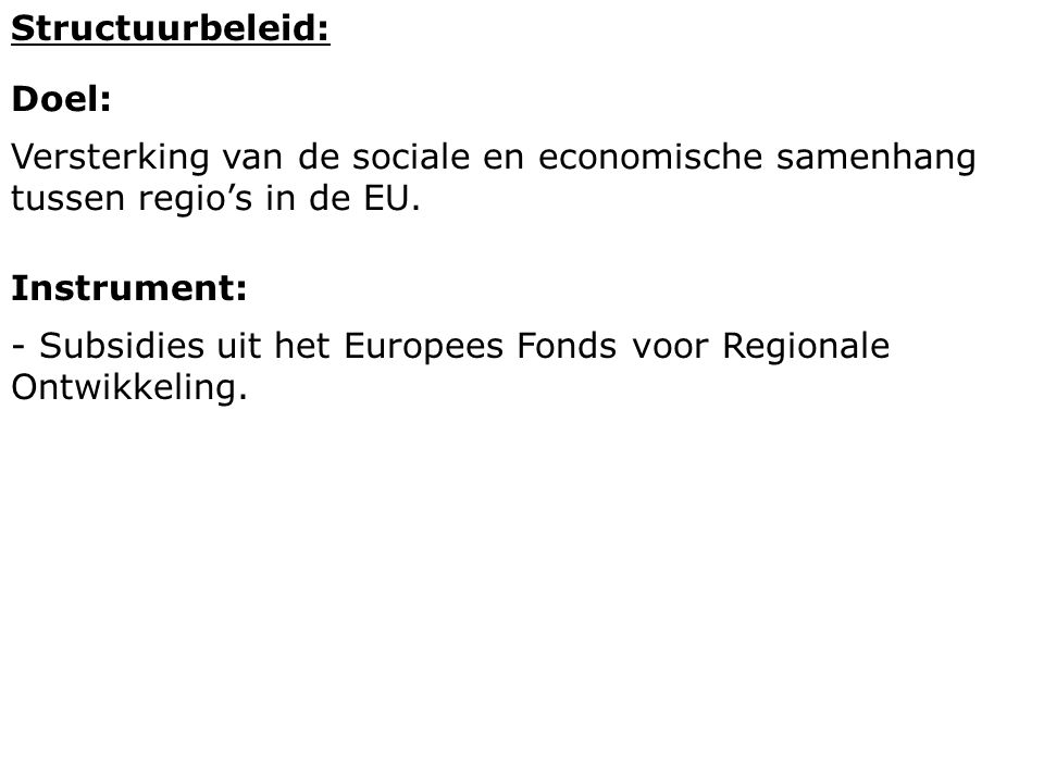 Structuurbeleid: Doel: Versterking van de sociale en economische samenhang tussen regio’s in de EU.