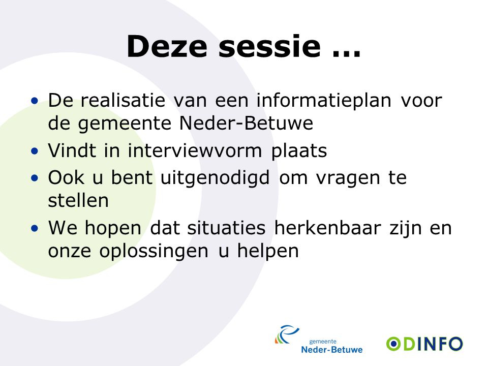 Deze sessie … De realisatie van een informatieplan voor de gemeente Neder-Betuwe. Vindt in interviewvorm plaats.