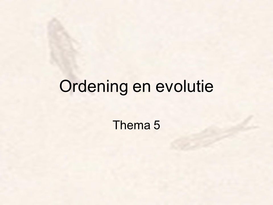 Ordening en evolutie Thema 5