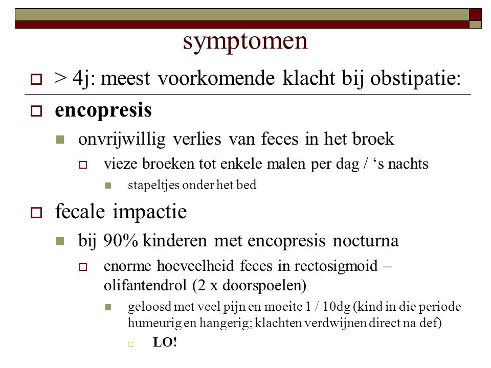 symptomen > 4j: meest voorkomende klacht bij obstipatie: encopresis
