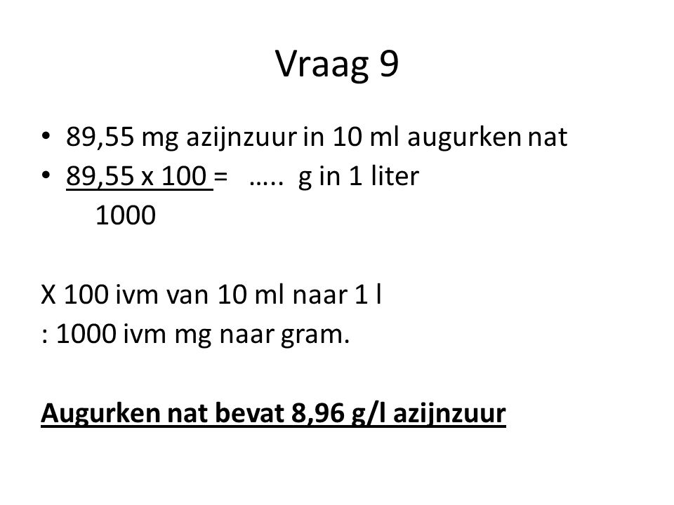 Vraag 9 89,55 mg azijnzuur in 10 ml augurken nat