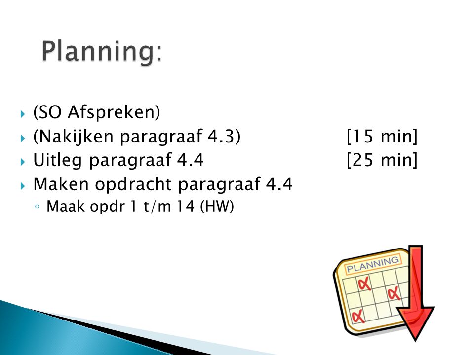 Planning: (SO Afspreken) (Nakijken paragraaf 4.3) [15 min]