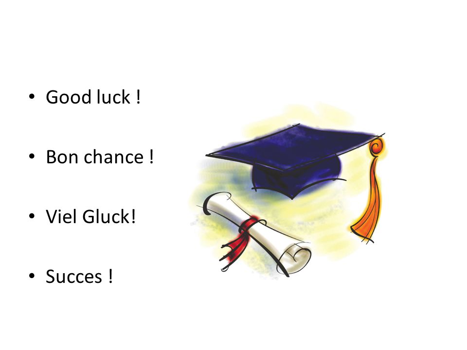 Good luck ! Bon chance ! Viel Gluck! Succes !