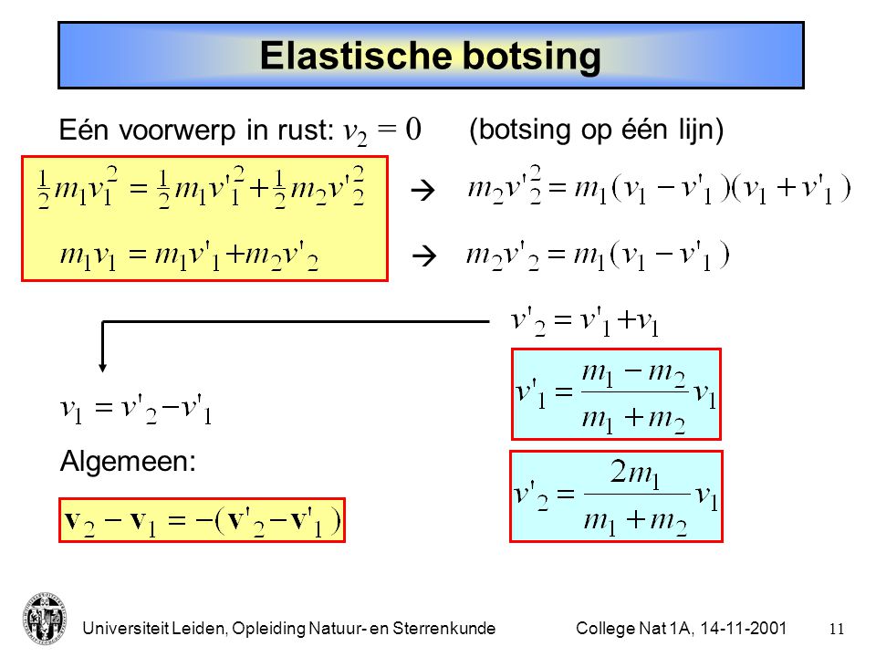 Elastische botsing Eén voorwerp in rust: v2 = 0 (botsing op één lijn)