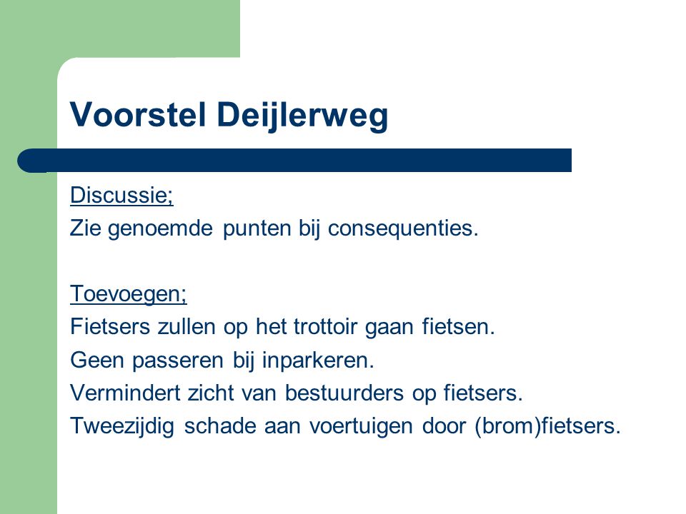 Voorstel Deijlerweg Discussie; Zie genoemde punten bij consequenties.